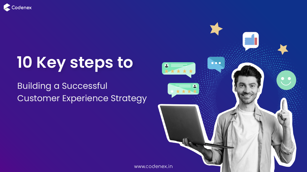 10 key steps to building a successful customer experience strategy